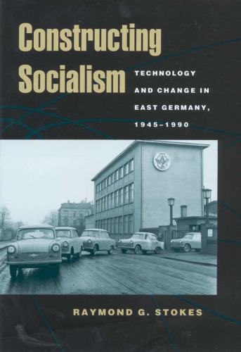 Constructing socialism: technology and change in East Germany 1945-1990