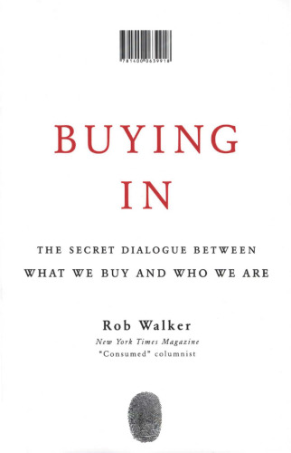 Buying In: The Secret Dialogue Between What We Buy and Who We Are