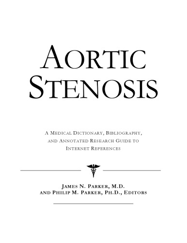 Aortic Stenosis - A Medical Dictionary, Bibliography, and Annotated Research Guide to Internet References