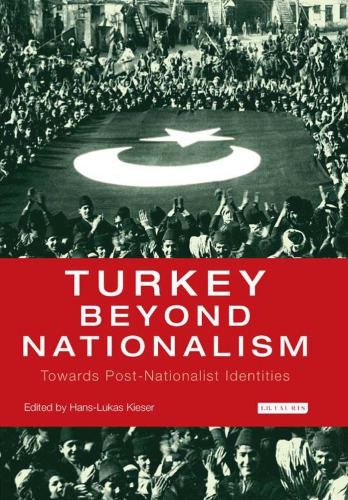 Turkey Beyond Nationalism: Towards Post-Nationalist Identities (International Library of Twentieth Century History)