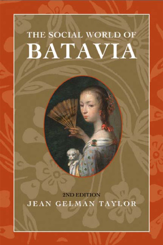 The Social World of Batavia: Europeans and Eurasians in Colonial Indonesia (New Perspectives in Se Asian Studies)