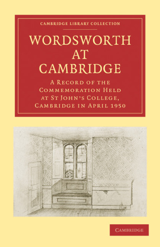 Wordsworth at Cambridge: A Record of the Commemoration Held at St John’s College, Cambridge in April 1950