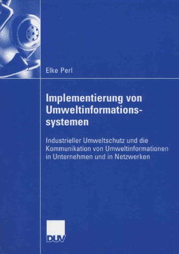 Implementierung von Umweltinformationssystemen: Industrieller, Umweltschutz und die Kommunikation von Umweltinformationen in Unternehmen und in Netzwerken