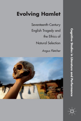 Evolving Hamlet: Seventeenth-Century English Tragedy and the Ethics of Natural Selection