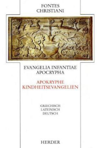 Evangelia Infantiae Apocrypha. Apokryphe Kindheitsevangelien (Griechisch-Lateinisch-Deutsch)