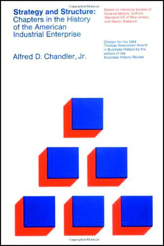 Strategy and Structure: Chapters in the History of the American Industrial Enterprise