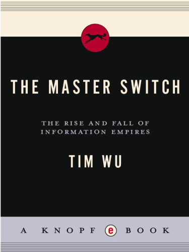 The Master Switch: The Rise and Fall of Information Empires   