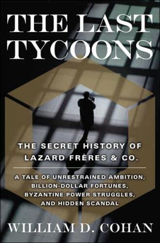 The Last Tycoons: The Secret History of Lazard Frères & Co.