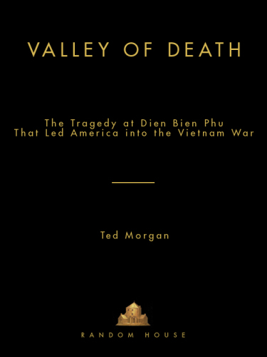 Valley of Death: The Tragedy at Dien Bien Phu That Led America into the Vietnam War