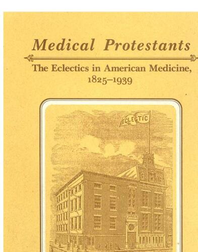 Medical Protestants: The Eclectics in American Medicine, 1825-1939 (Medical Humanities Series)