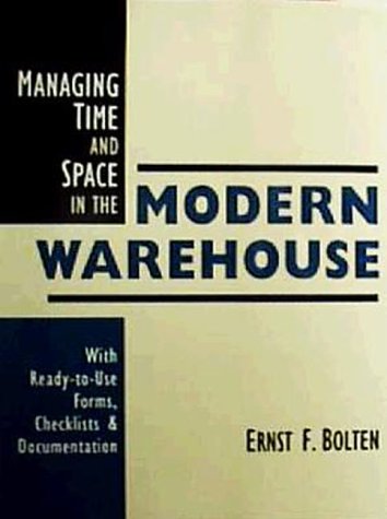 Managing Time and Space in the Modern Warehouse: With Ready-to-Use Forms, Checklists, & Documentation