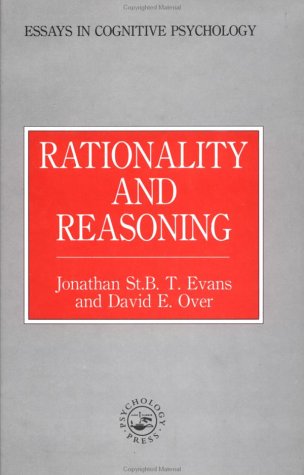 Rationality and Reasoning (Essays in Cognitive Psychology)