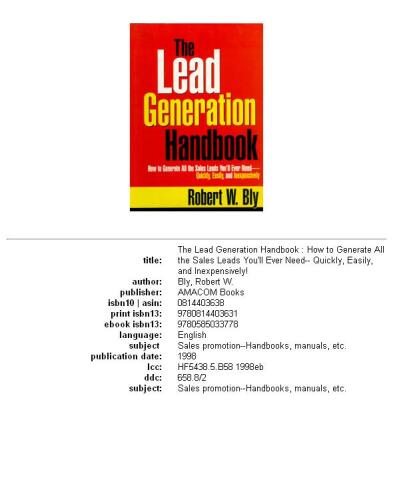 The Lead Generation Handbook: How to Generate All the Sales You'll Ever Need -- Quickly, Easily, and Inexpensively