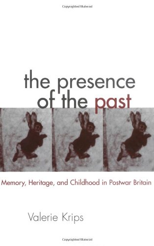 The Presence of the Past: Memory, Heritage and Childhood in Post-War Britain (Garland Reference Library of the Humanities)