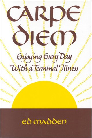 Carpe Diem: Enjoying Every Day with a Terminal Illness