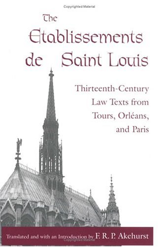 The Etablissements de Saint Louis: Thirteenth-Century Law Texts from Tours, Orleans, and Paris (The Middle Ages Series)