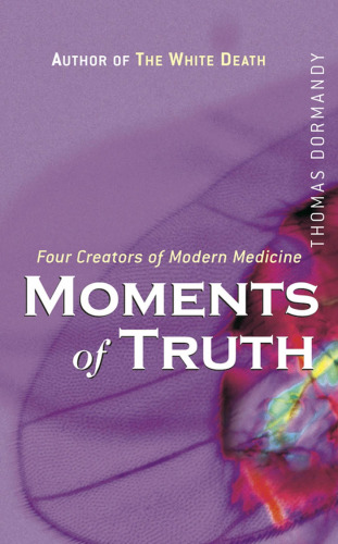 Four Creators of Modern Medicine Moments of Truth