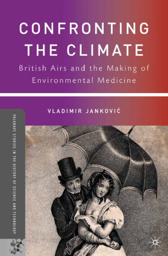 Confronting the Climate: British Airs and the Making of Environmental Medicine