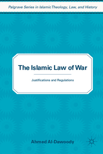 The Islamic Law of War: Justifications and Regulations