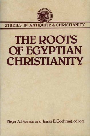 The Roots of Egyptian Christianity (Studies in Antiquity and Christianity)