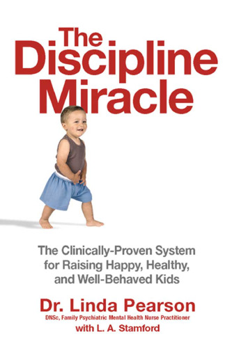 The Discipline Miracle: The Clinically Proven System for Raising Happy, Healthy, And Well-Behaved Kids