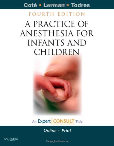 A Practice of Anesthesia for Infants and Children: Expert Consult: Online and Print (Expert Consult Title: Online + Print)