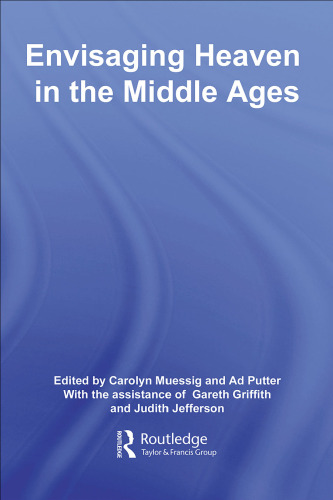 Envisaging Heaven In The Middle Ages (Routledge Studies in Medieval Religion and Culture)