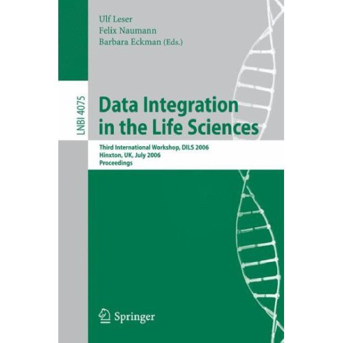 Data Integration in the Life Sciences: Third International Workshop, DILS 2006, Hinxton, UK, July 20-22, 2006. Proceedings