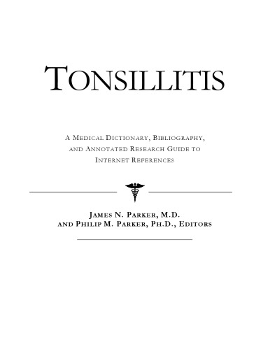 Tonsillitis - A Medical Dictionary, Bibliography, and Annotated Research Guide to Internet References