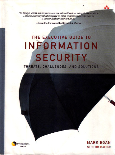 The Executive Guide to Information Security: Threats, Challenges, and Solutions