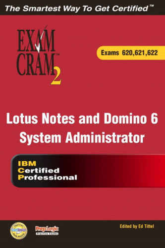 Lotus Notes and Domino 6 System Administrator Exam Cram 2 (Exam Cram 620, 621, 622)