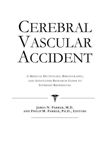 Cerebral Vascular Accident: A Medical Dictionary, Bibliography, And Annotated Research Guide To Internet References