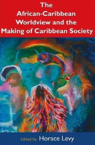 The African-Caribbean Worldview and the Making of a Caribbean Society