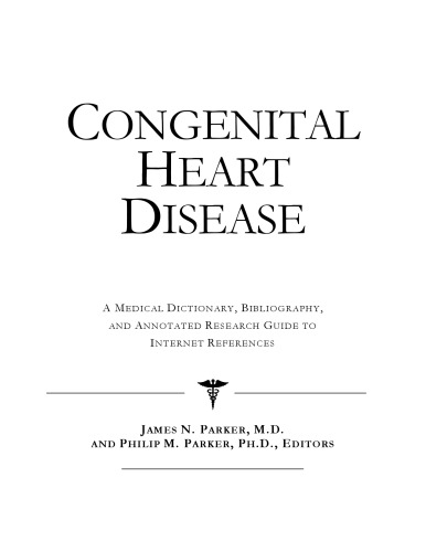 Congenital Heart Disease - A Medical Dictionary, Bibliography, and Annotated Research Guide to Internet References