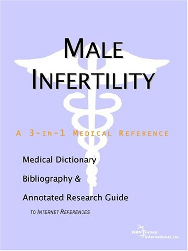 Male Infertility - A Medical Dictionary, Bibliography, and Annotated Research Guide to Internet References