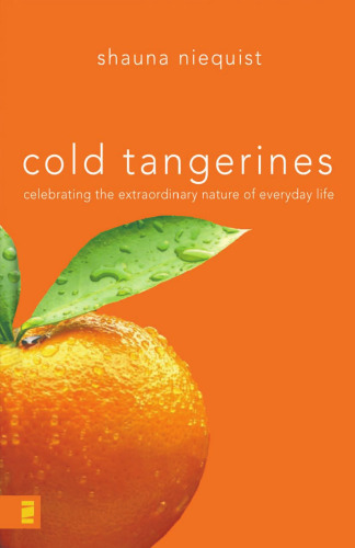 Cold Tangerines: Celebrating the Extraordinary Nature of Everyday Life