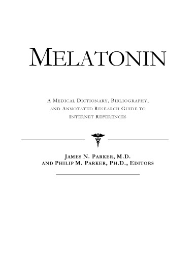 Melatonin - A Medical Dictionary, Bibliography, and Annotated Research Guide to Internet References