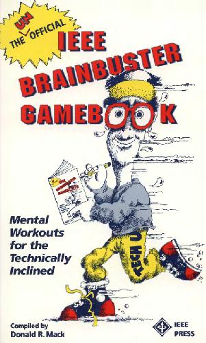 The Unofficial IEEE Brainbuster Gamebook: Mental Workouts for the Technically Inclined