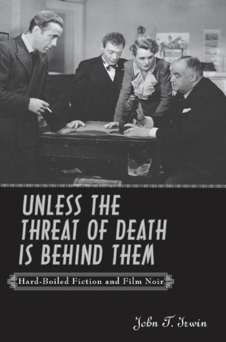 Unless the Threat of Death Is Behind Them: Hard-Boiled Fiction and Film Noir