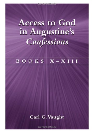 Access To God In Augustine's Confessions: Books X-XIII