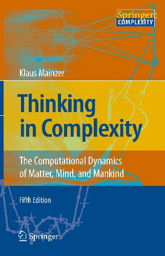 Thinking in Complexity: The Computational Dynamics of Matter, Mind, and Mankind