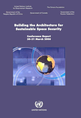 Building the architecture for sustainable space security: conference report 30-31 March 2006