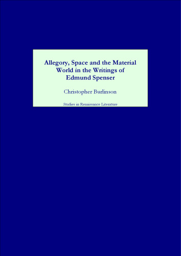 Allegory, Space and the Material World in the Writings of Edmund Spenser (Studies in Renaissance Literature)