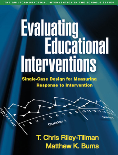 Evaluating Educational Interventions: Single-Case Design for Measuring Response to Intervention (The Guilford Practical Intervention in Schools Series)