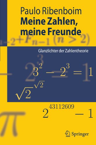 Meine Zahlen, meine Freunde: Glanzlichter der Zahlentheorie