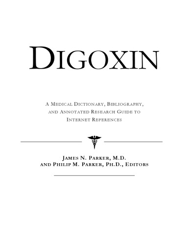 Digoxin - A Medical Dictionary, Bibliography, and Annotated Research Guide to Internet References