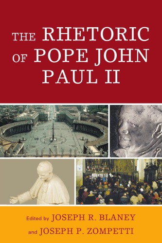 The Rhetoric of Pope John Paul II (Lexington Studies in Political Communication)