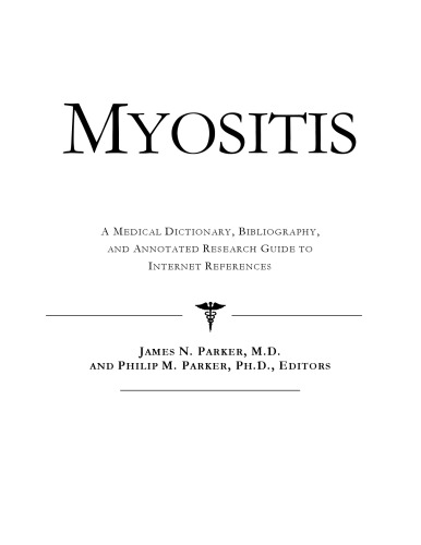 Myositis - A Medical Dictionary, Bibliography, and Annotated Research Guide to Internet References