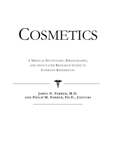 Cosmetics - A Medical Dictionary, Bibliography, and Annotated Research Guide to Internet References