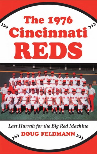 The 1976 Cincinnati Reds: Last Hurrah for the Big Red Machine